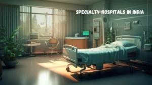 Specialty Hospitals in India